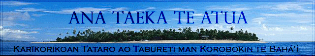 Ana Taeka Te Atua - Karikorikoan Tataro ao Tabureti man Korobokin te Bahá'í